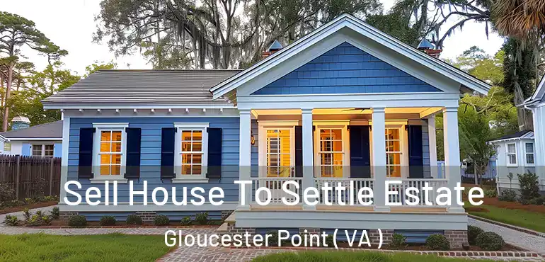  Sell House To Settle Estate Gloucester Point ( VA )