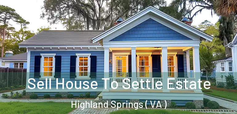  Sell House To Settle Estate Highland Springs ( VA )