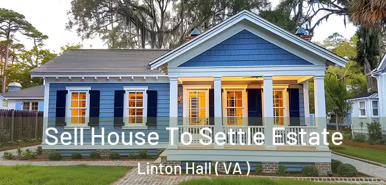  Sell House To Settle Estate Linton Hall ( VA )
