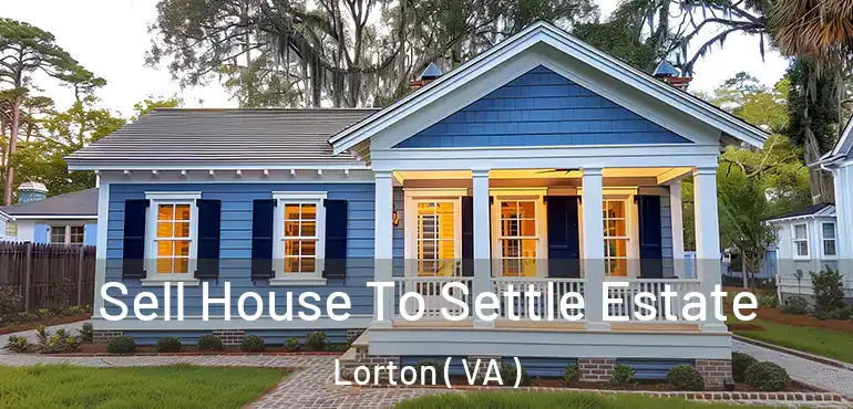  Sell House To Settle Estate Lorton ( VA )