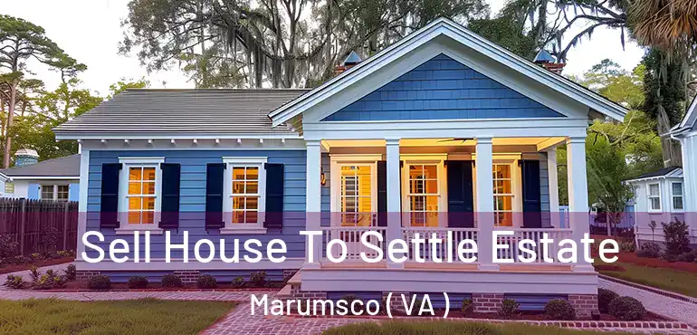  Sell House To Settle Estate Marumsco ( VA )