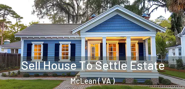  Sell House To Settle Estate McLean ( VA )