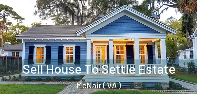  Sell House To Settle Estate McNair ( VA )
