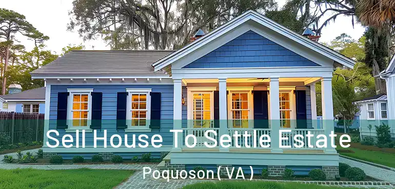  Sell House To Settle Estate Poquoson ( VA )