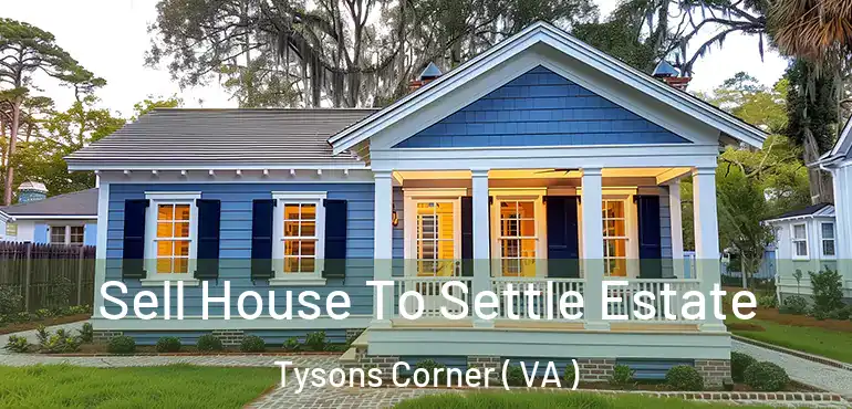  Sell House To Settle Estate Tysons Corner ( VA )