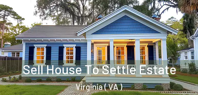  Sell House To Settle Estate Virginia ( VA )