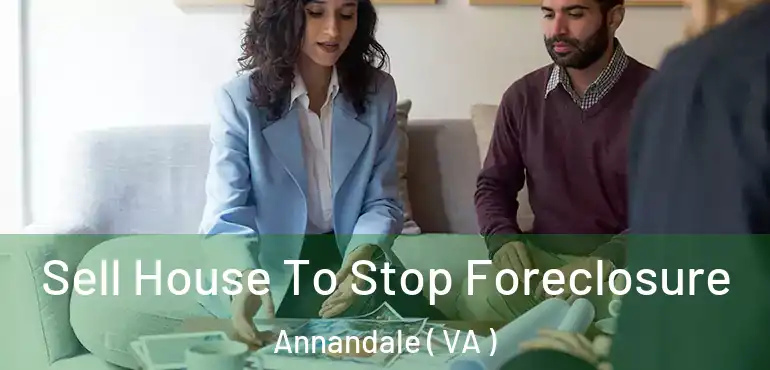  Sell House To Stop Foreclosure Annandale ( VA )