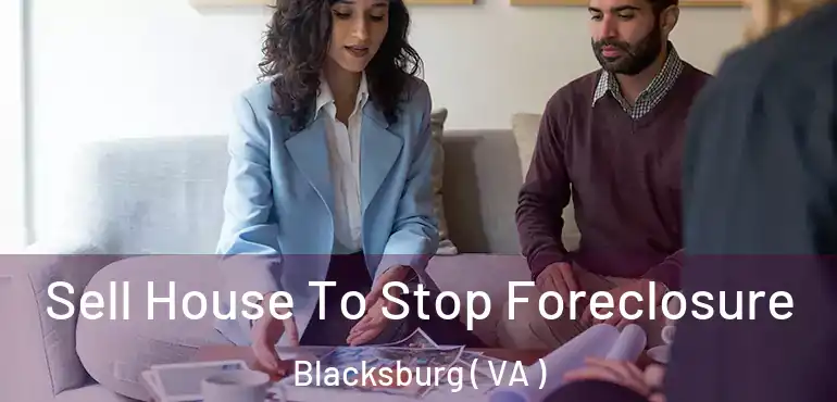  Sell House To Stop Foreclosure Blacksburg ( VA )