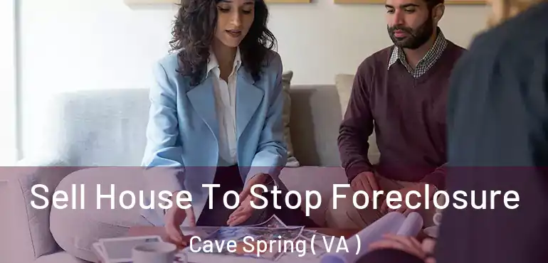  Sell House To Stop Foreclosure Cave Spring ( VA )