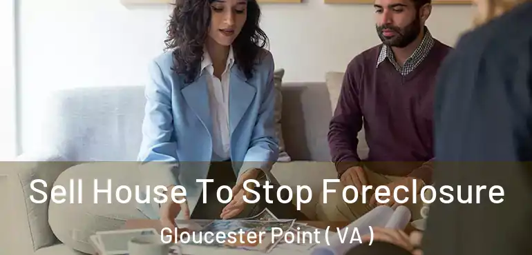  Sell House To Stop Foreclosure Gloucester Point ( VA )