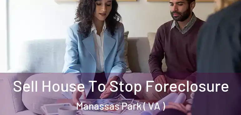  Sell House To Stop Foreclosure Manassas Park ( VA )