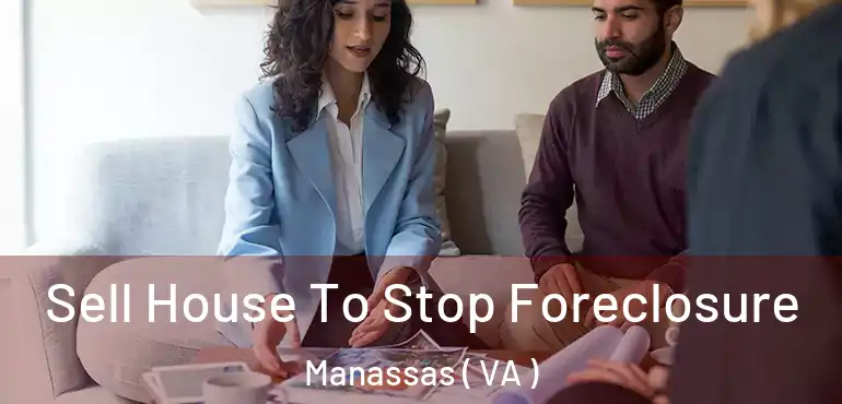  Sell House To Stop Foreclosure Manassas ( VA )