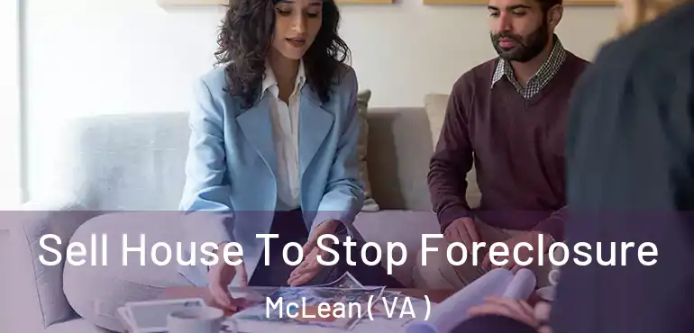  Sell House To Stop Foreclosure McLean ( VA )