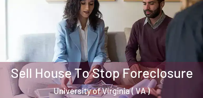  Sell House To Stop Foreclosure University of Virginia ( VA )