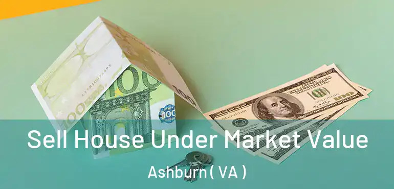  Sell House Under Market Value Ashburn ( VA )