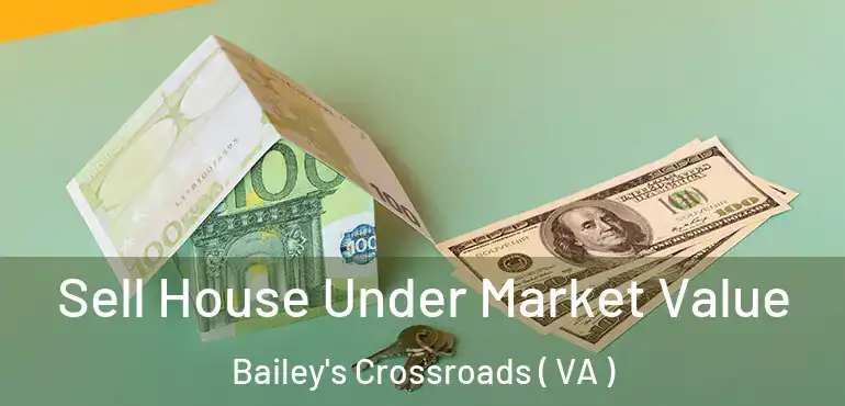  Sell House Under Market Value Bailey's Crossroads ( VA )