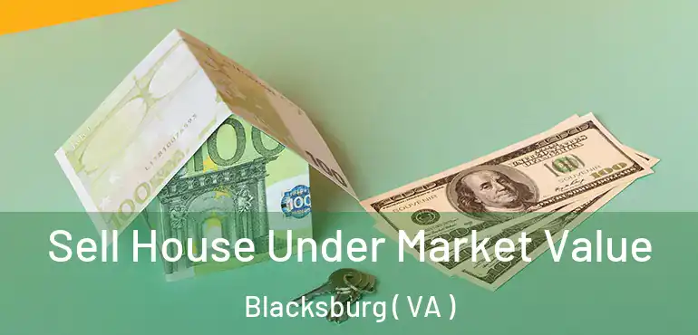  Sell House Under Market Value Blacksburg ( VA )