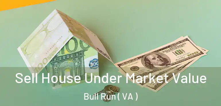  Sell House Under Market Value Bull Run ( VA )