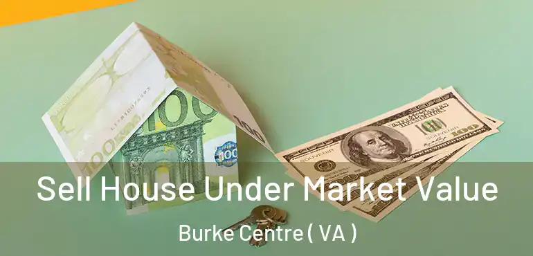  Sell House Under Market Value Burke Centre ( VA )