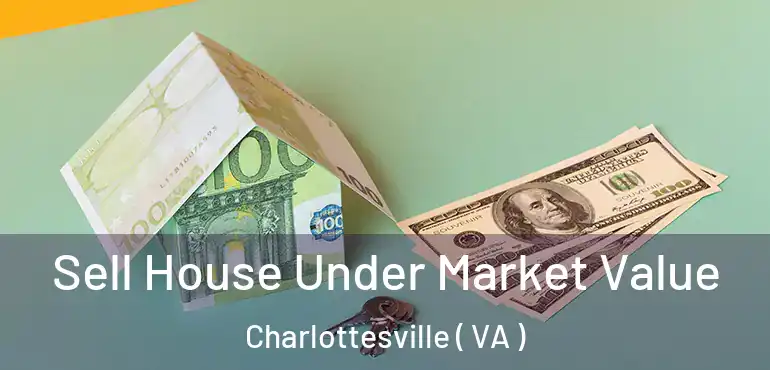  Sell House Under Market Value Charlottesville ( VA )