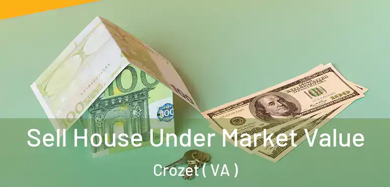  Sell House Under Market Value Crozet ( VA )
