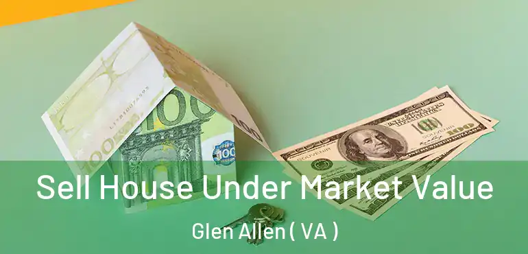  Sell House Under Market Value Glen Allen ( VA )