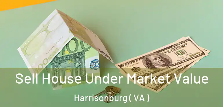  Sell House Under Market Value Harrisonburg ( VA )