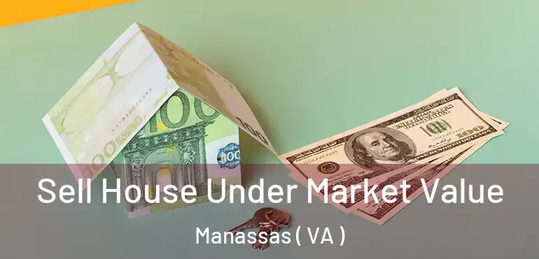  Sell House Under Market Value Manassas ( VA )