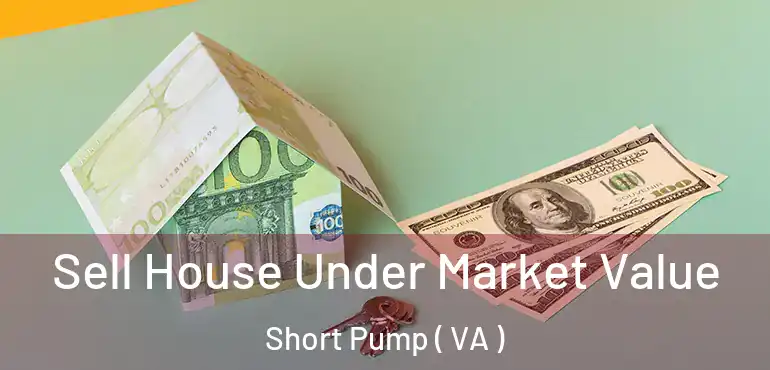  Sell House Under Market Value Short Pump ( VA )