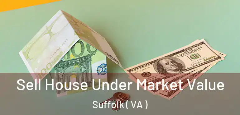  Sell House Under Market Value Suffolk ( VA )