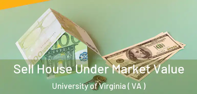  Sell House Under Market Value University of Virginia ( VA )