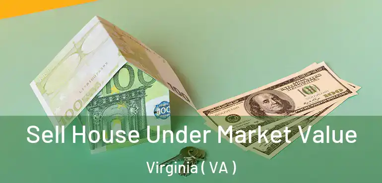  Sell House Under Market Value Virginia ( VA )