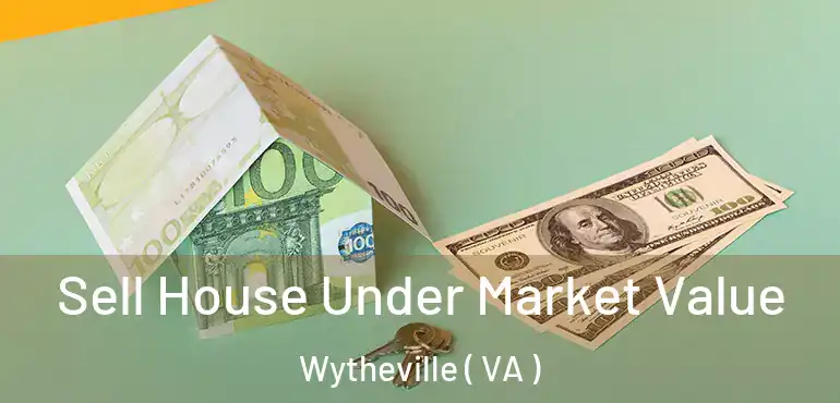  Sell House Under Market Value Wytheville ( VA )