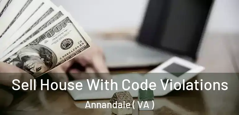  Sell House With Code Violations Annandale ( VA )