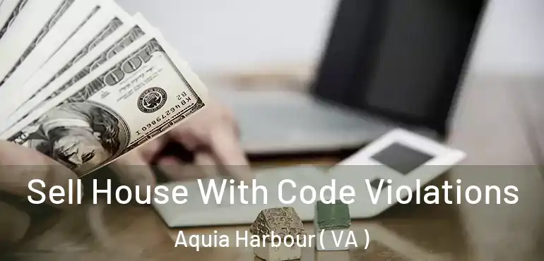  Sell House With Code Violations Aquia Harbour ( VA )