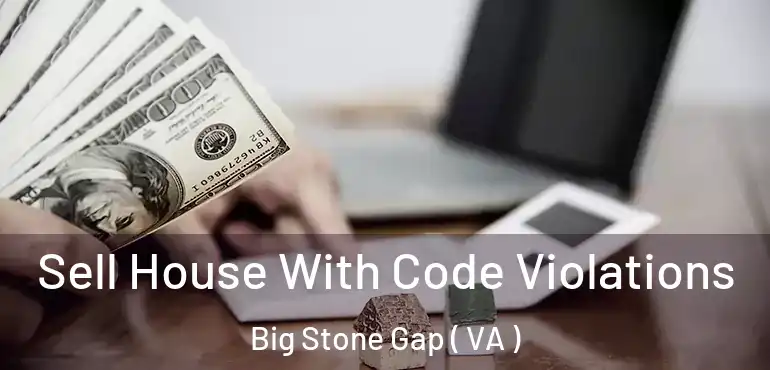  Sell House With Code Violations Big Stone Gap ( VA )