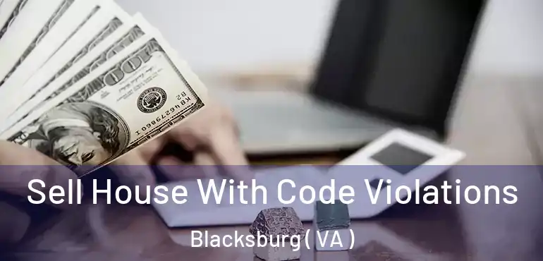  Sell House With Code Violations Blacksburg ( VA )