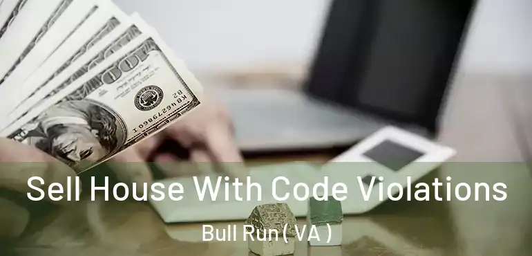  Sell House With Code Violations Bull Run ( VA )