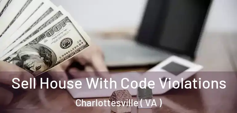  Sell House With Code Violations Charlottesville ( VA )