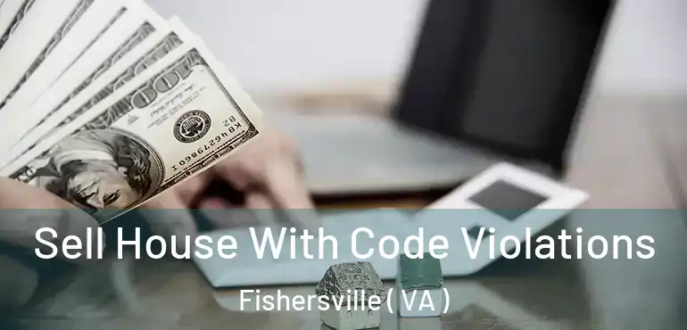  Sell House With Code Violations Fishersville ( VA )