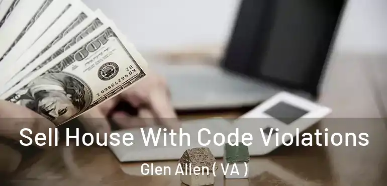  Sell House With Code Violations Glen Allen ( VA )