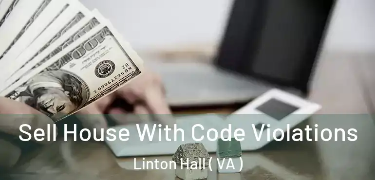  Sell House With Code Violations Linton Hall ( VA )