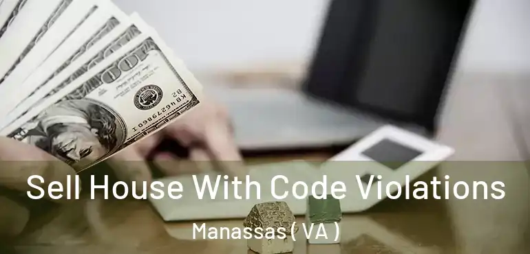  Sell House With Code Violations Manassas ( VA )