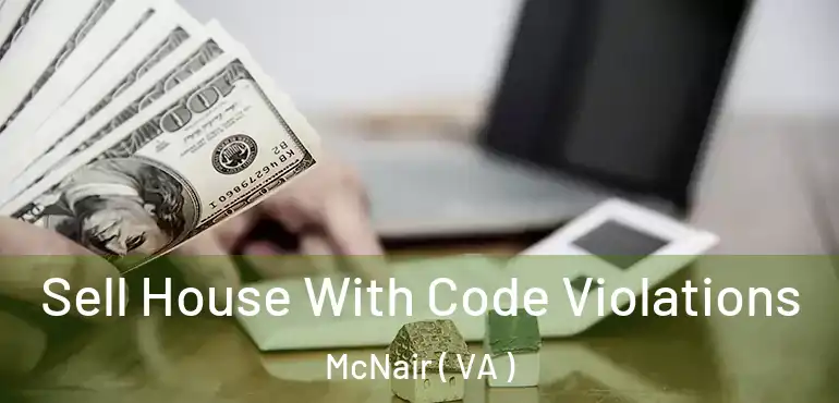  Sell House With Code Violations McNair ( VA )