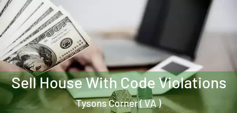  Sell House With Code Violations Tysons Corner ( VA )