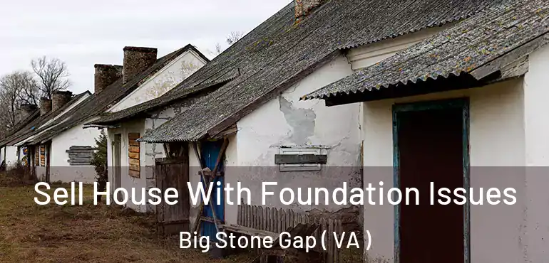  Sell House With Foundation Issues Big Stone Gap ( VA )