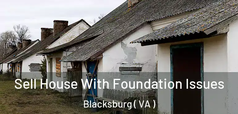  Sell House With Foundation Issues Blacksburg ( VA )