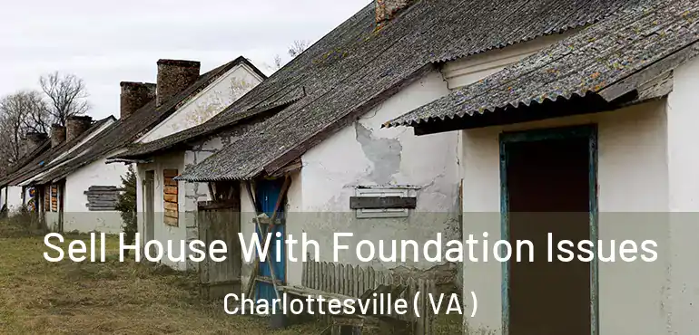  Sell House With Foundation Issues Charlottesville ( VA )