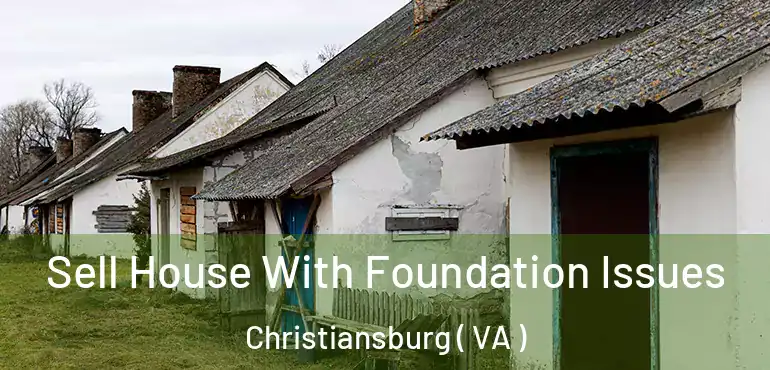  Sell House With Foundation Issues Christiansburg ( VA )