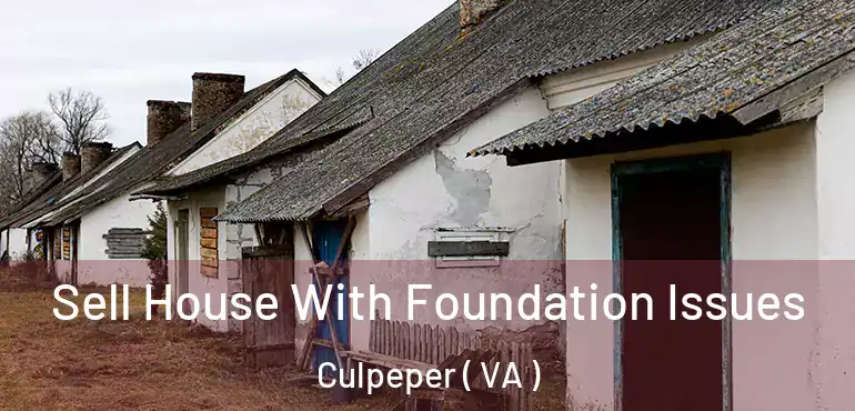  Sell House With Foundation Issues Culpeper ( VA )